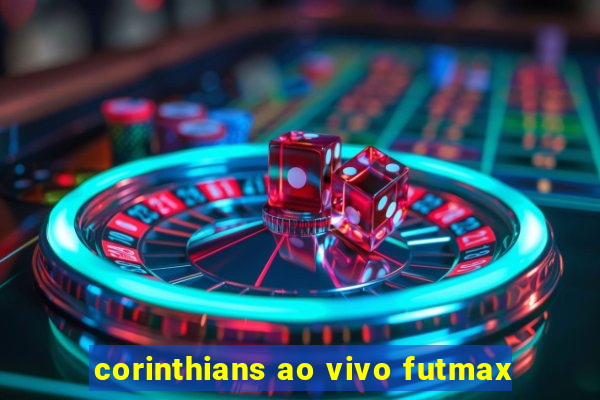 corinthians ao vivo futmax